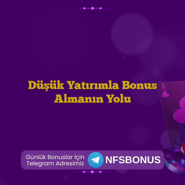 Düşük Yatırımla Bonus Almanın Yolu