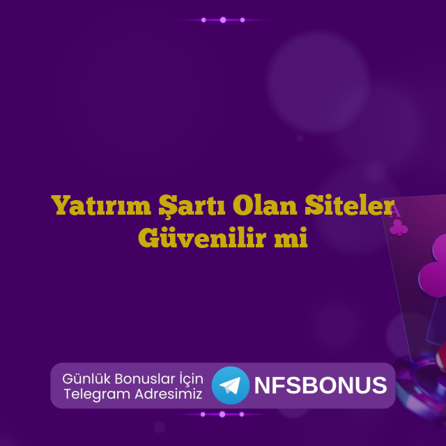 Yatırım Şartı Olan Siteler Güvenilir mi