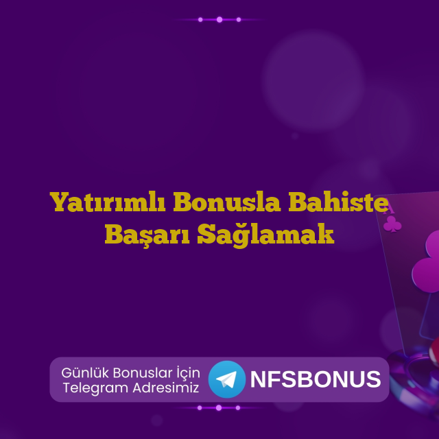 Yatırımlı Bonusla Bahiste Başarı Sağlamak